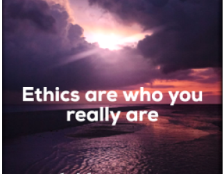 Your Ethics are Who You Are!